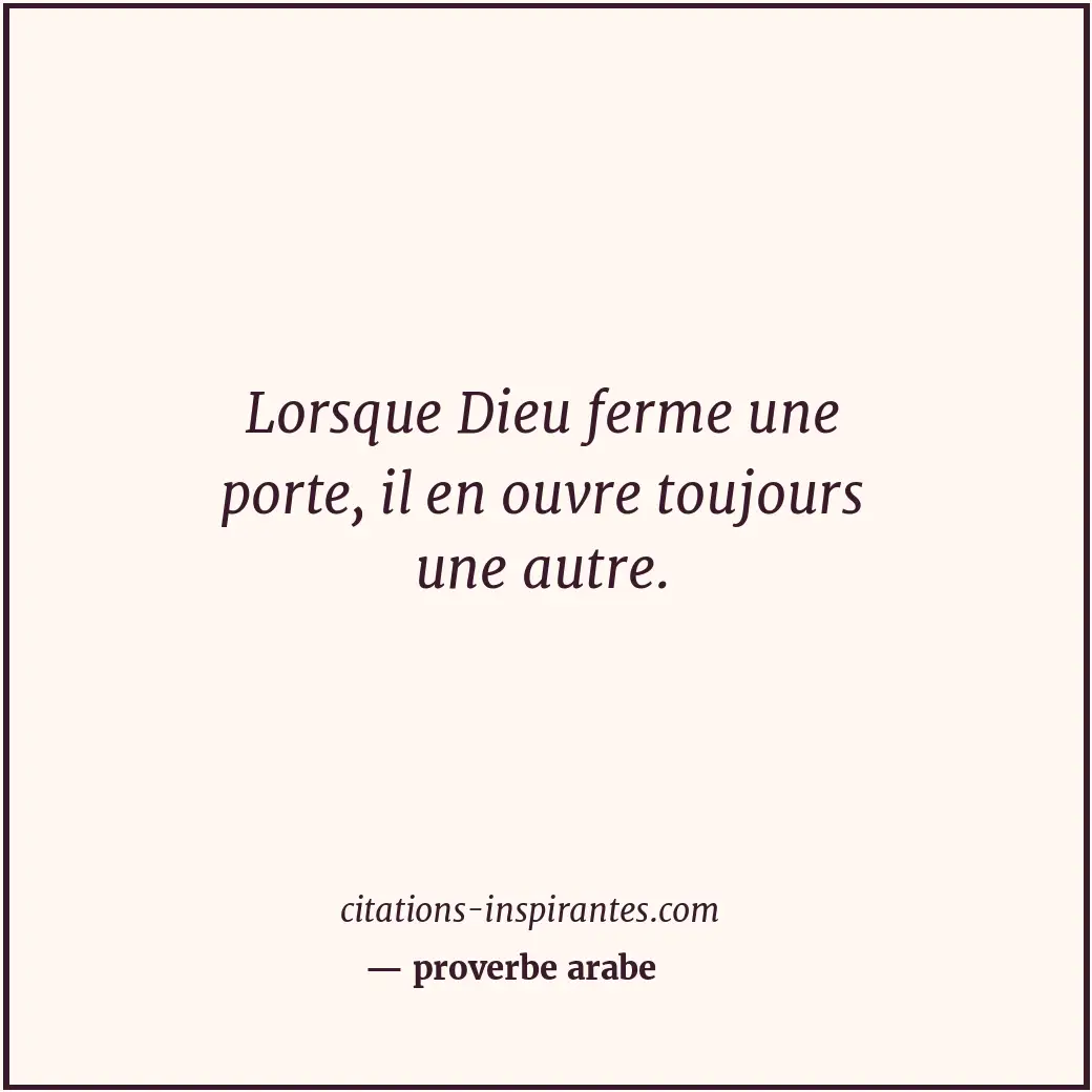 Lorsque Dieu ferme une porte, il en ouvre toujours une autre. Citation de proverbe arabe