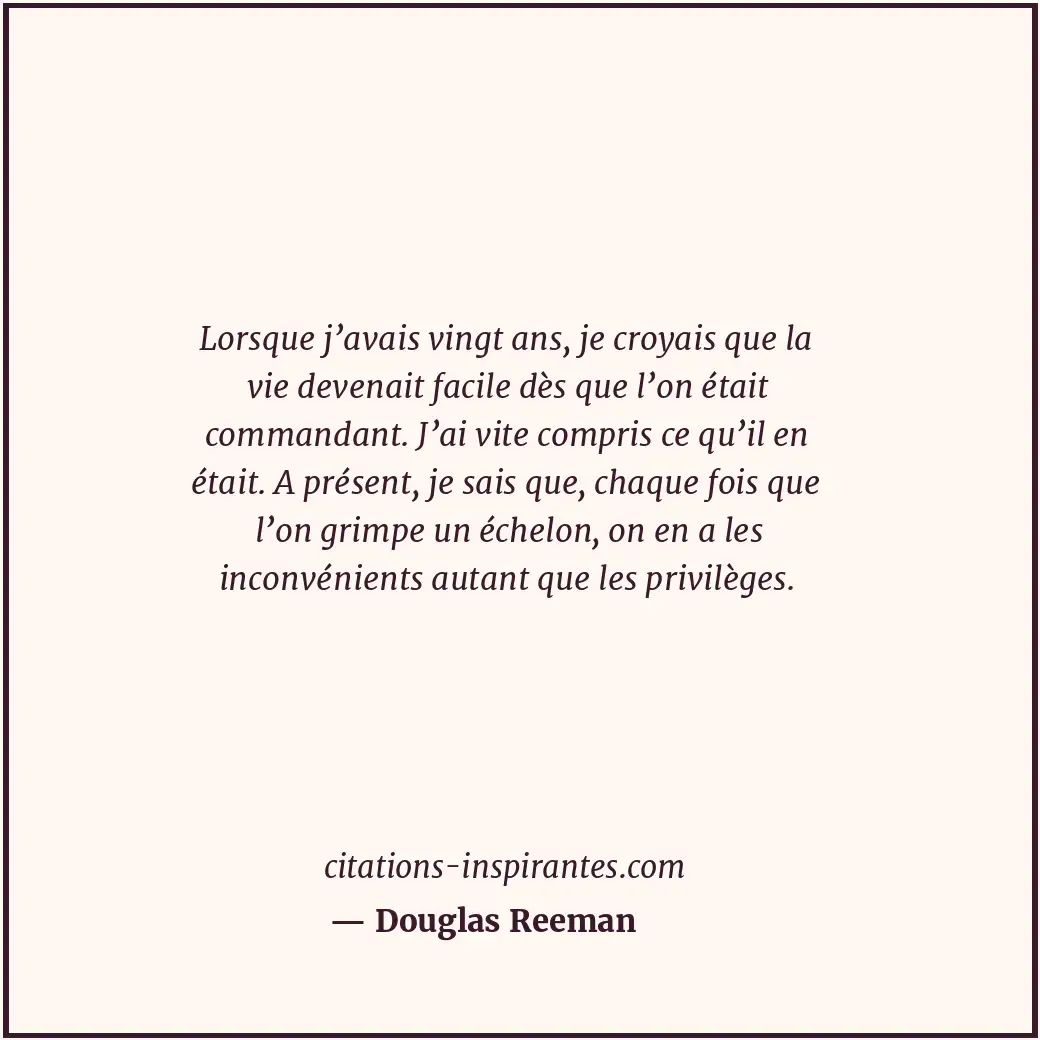 Lorsque j’avais vingt ans, je croyais que la vie devenait facile dès que l’on ét... Citation de Douglas Reeman