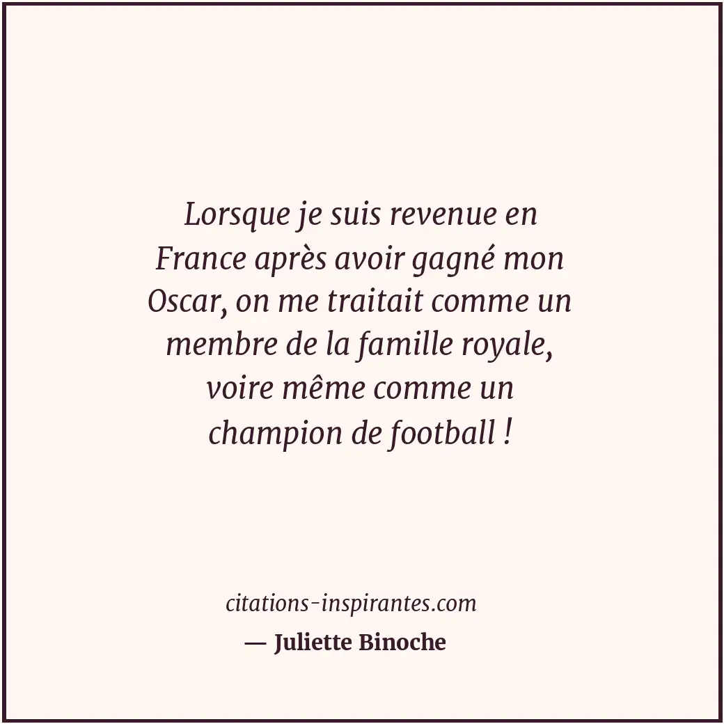Lorsque je suis revenue en France après avoir gagné mon Oscar, on me traitait co... Citation de Juliette Binoche