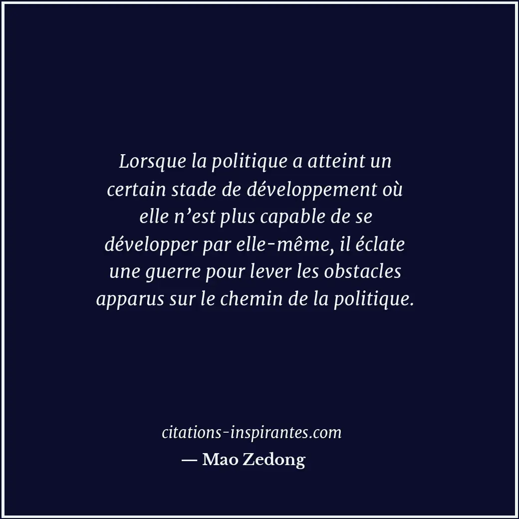Lorsque la politique a atteint un certain stade de développement où elle n’est p... Citation de Mao Zedong