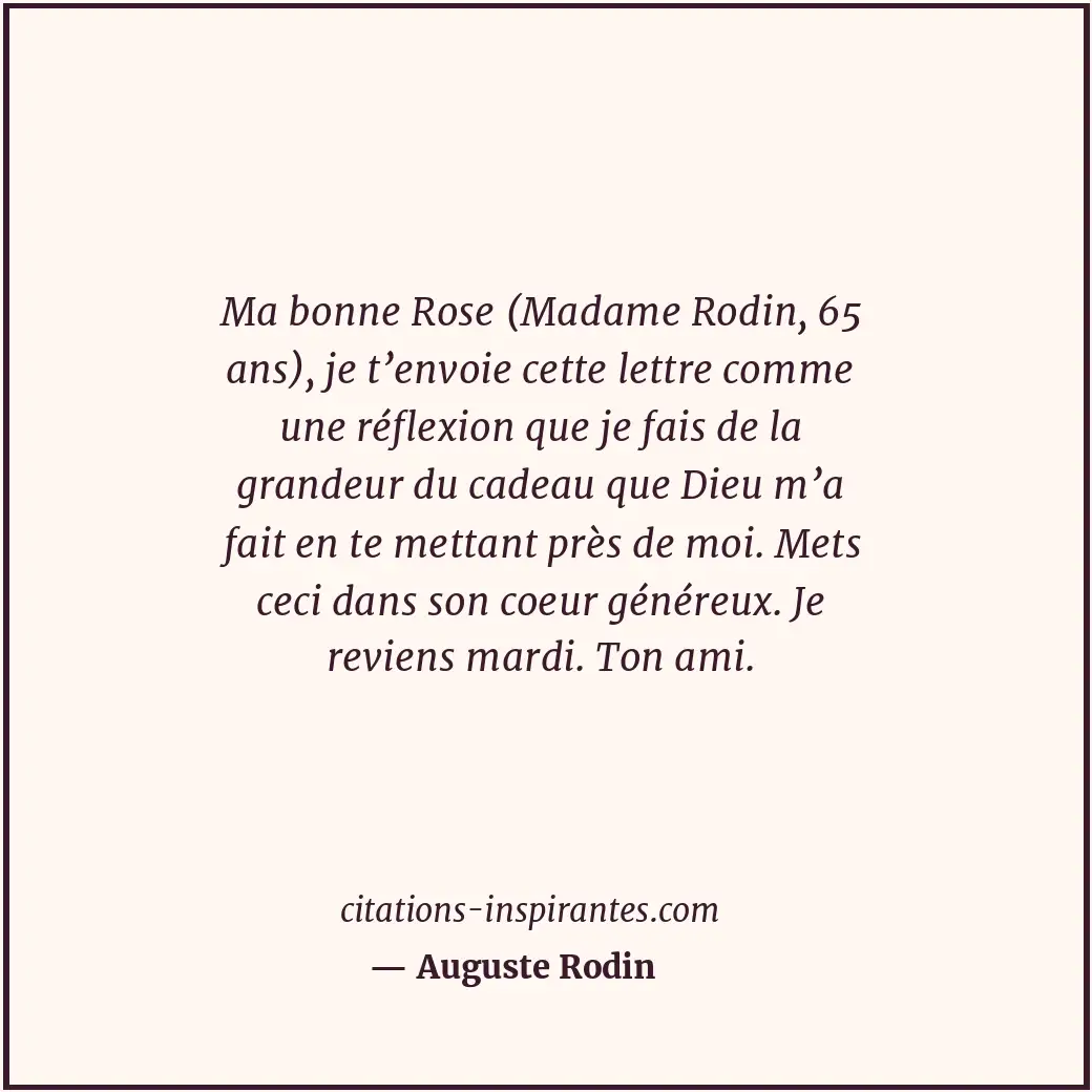 Ma bonne Rose (Madame Rodin, 65 ans), je t’envoie cette lettre comme une réflexi... Citation de Auguste Rodin