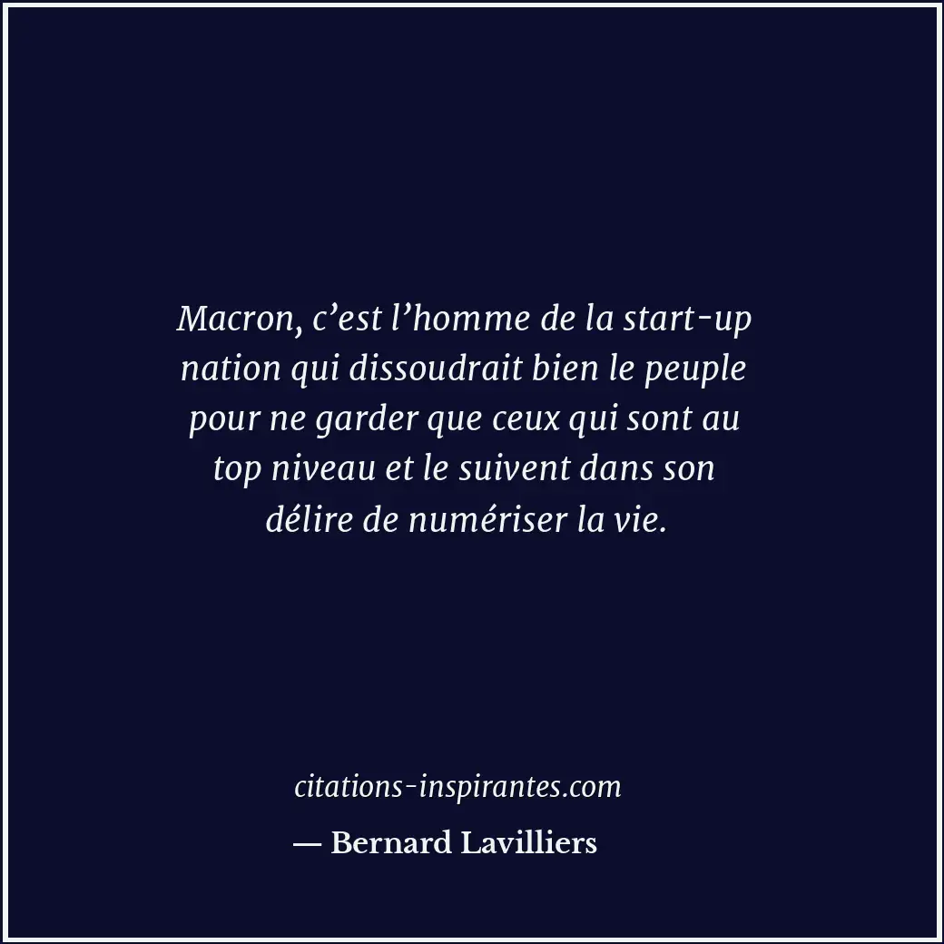 Macron, c’est l’homme de la start-up nation qui dissoudrait bien le peuple pour... Citation de Bernard Lavilliers