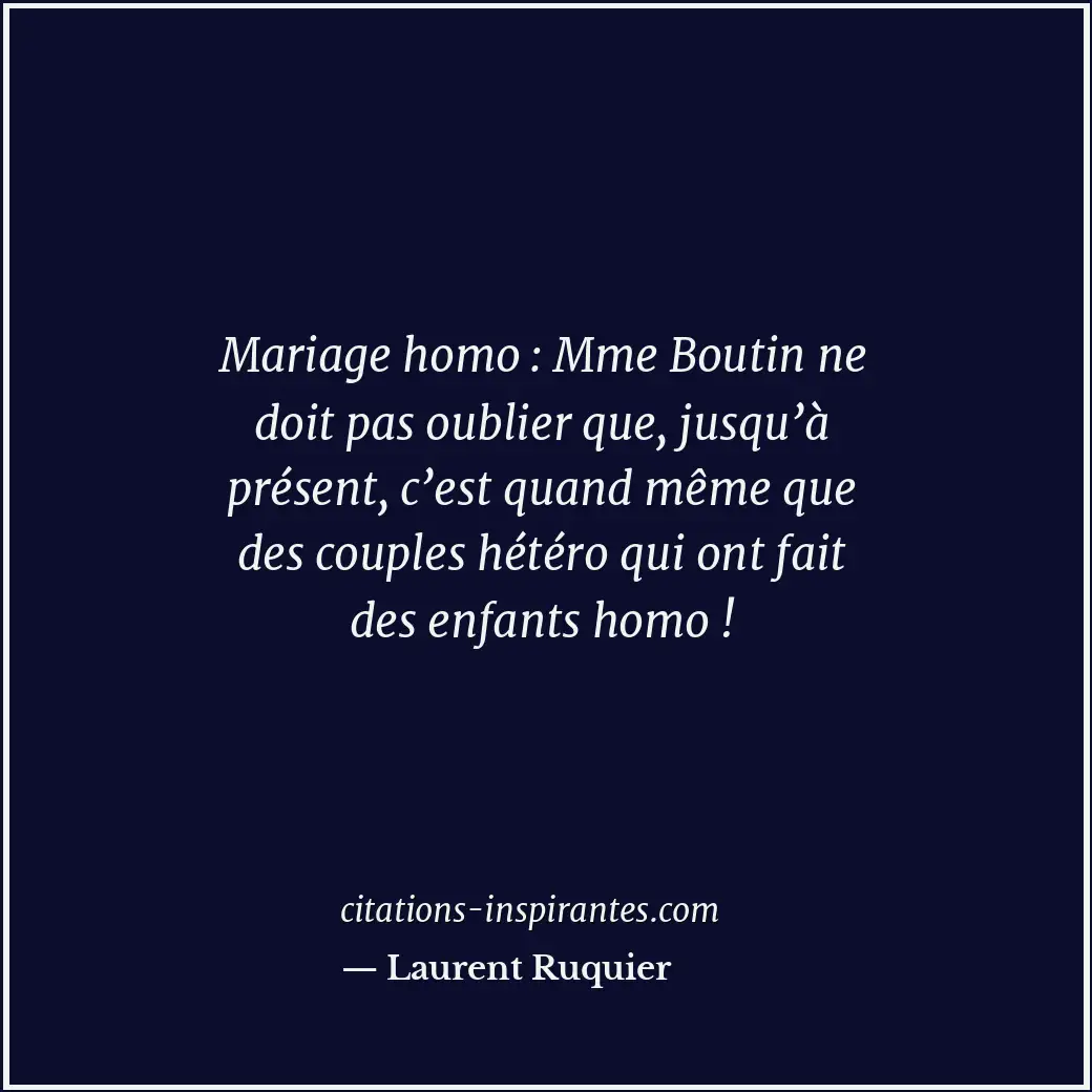 Mariage homo : Mme Boutin ne doit pas oublier que, jusqu’à présent, c’est quand... Citation de Laurent Ruquier