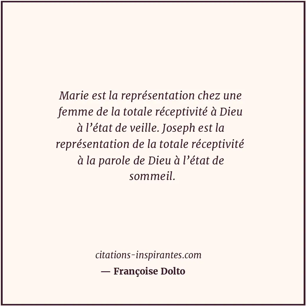 Marie est la représentation chez une femme de la totale réceptivité à Dieu à l’é... Citation de Françoise Dolto