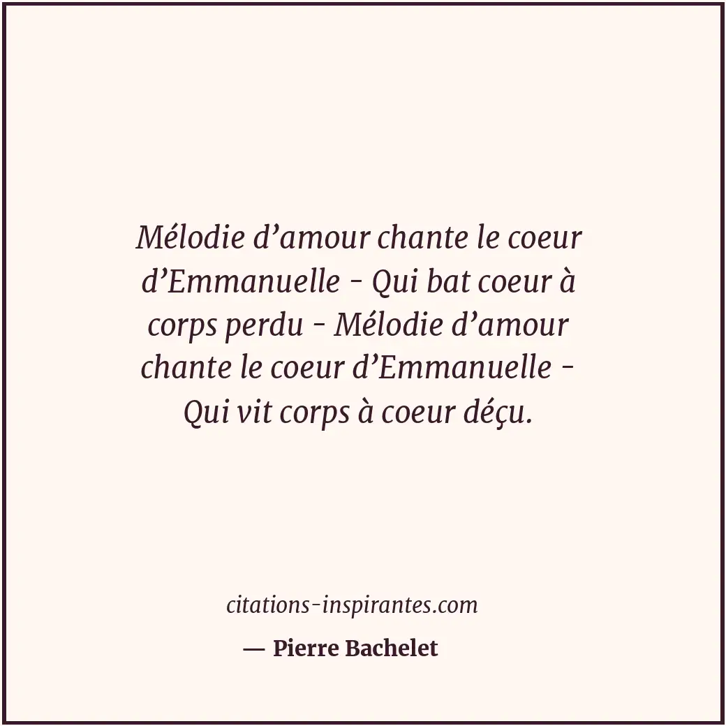 Mélodie d’amour chante le coeur d’Emmanuelle - Qui bat coeur à corps perdu - Mél... Citation de Pierre Bachelet