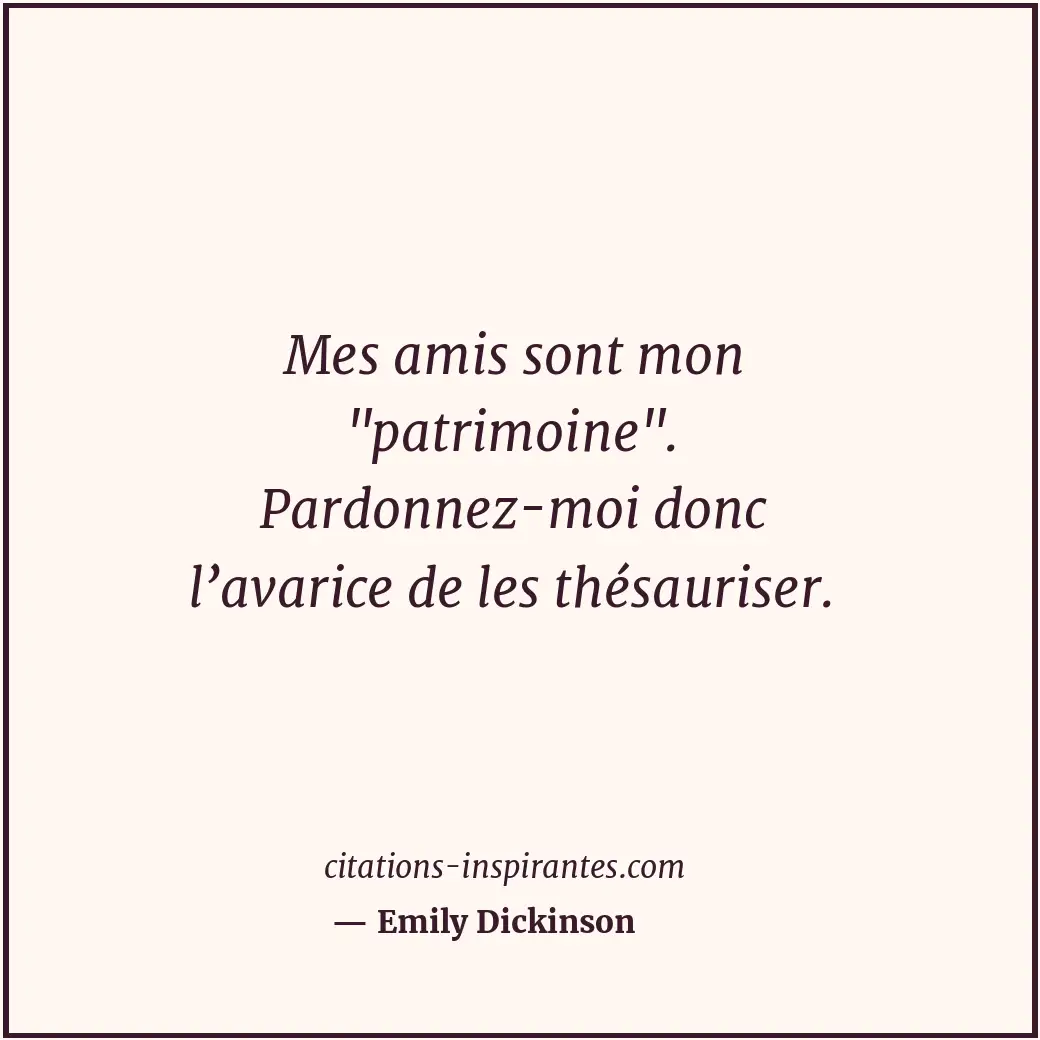 Mes amis sont mon Citation de Emily Dickinson