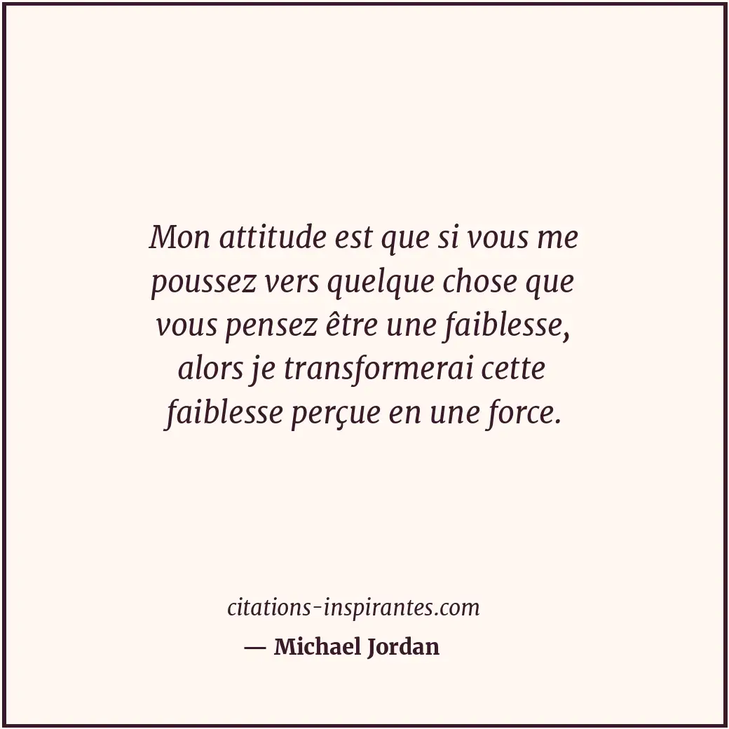 Mon attitude est que si vous me poussez vers quelque chose que vous pensez être... Citation de Michael Jordan