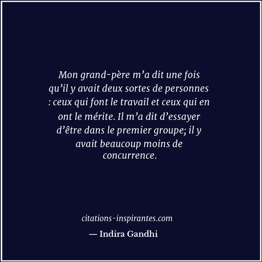 Mon grand-père m’a dit une fois qu’il y avait deux sortes de personnes : ceux qu... Citation de Indira Gandhi