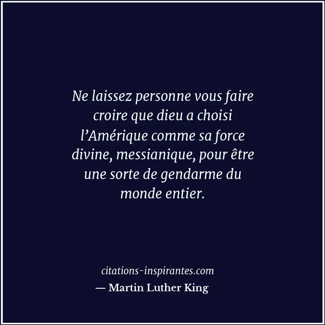 Ne laissez personne vous faire croire que dieu a choisi l’Amérique comme sa forc... Citation de Martin Luther King