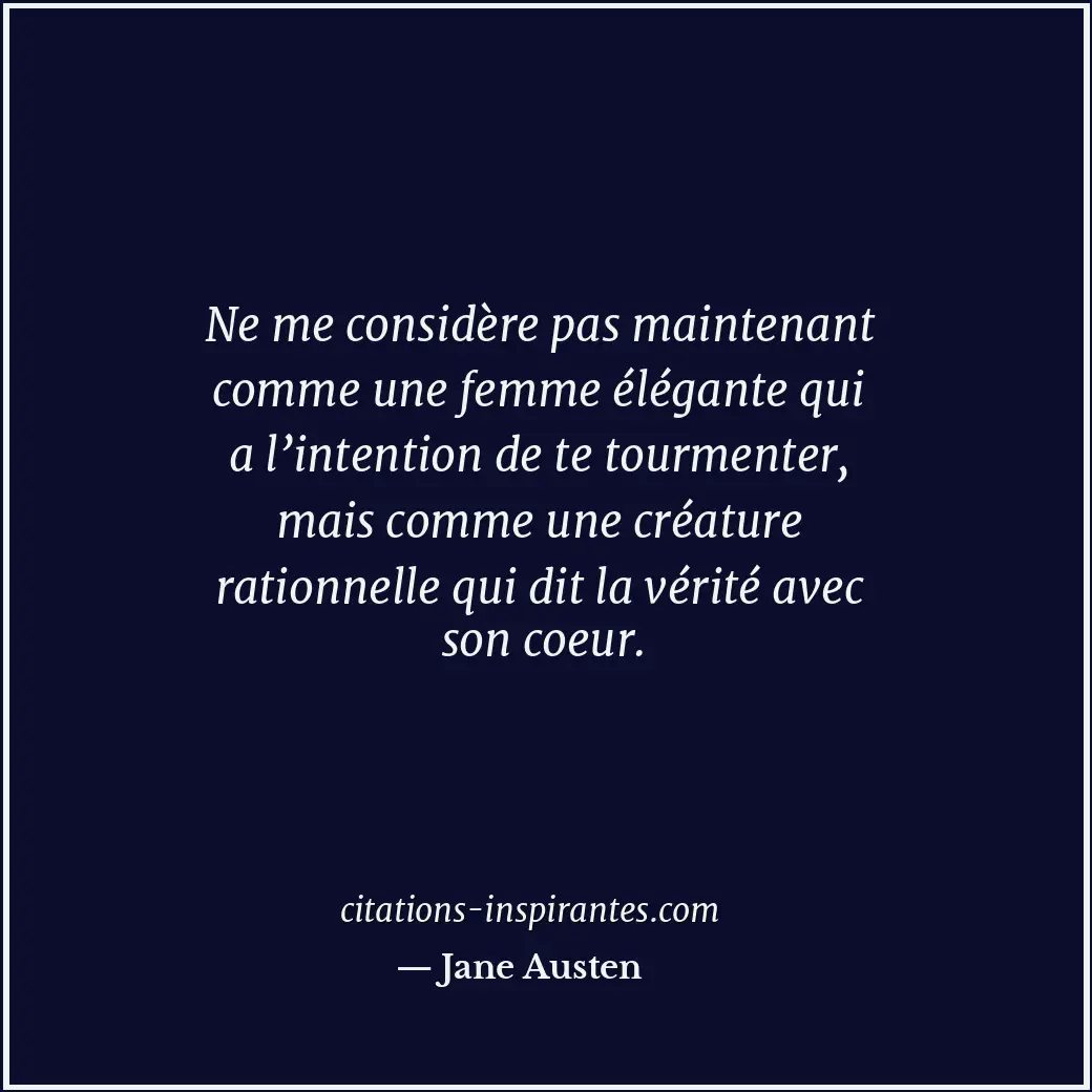 Ne me considère pas maintenant comme une femme élégante qui a l’intention de te... Citation de Jane Austen