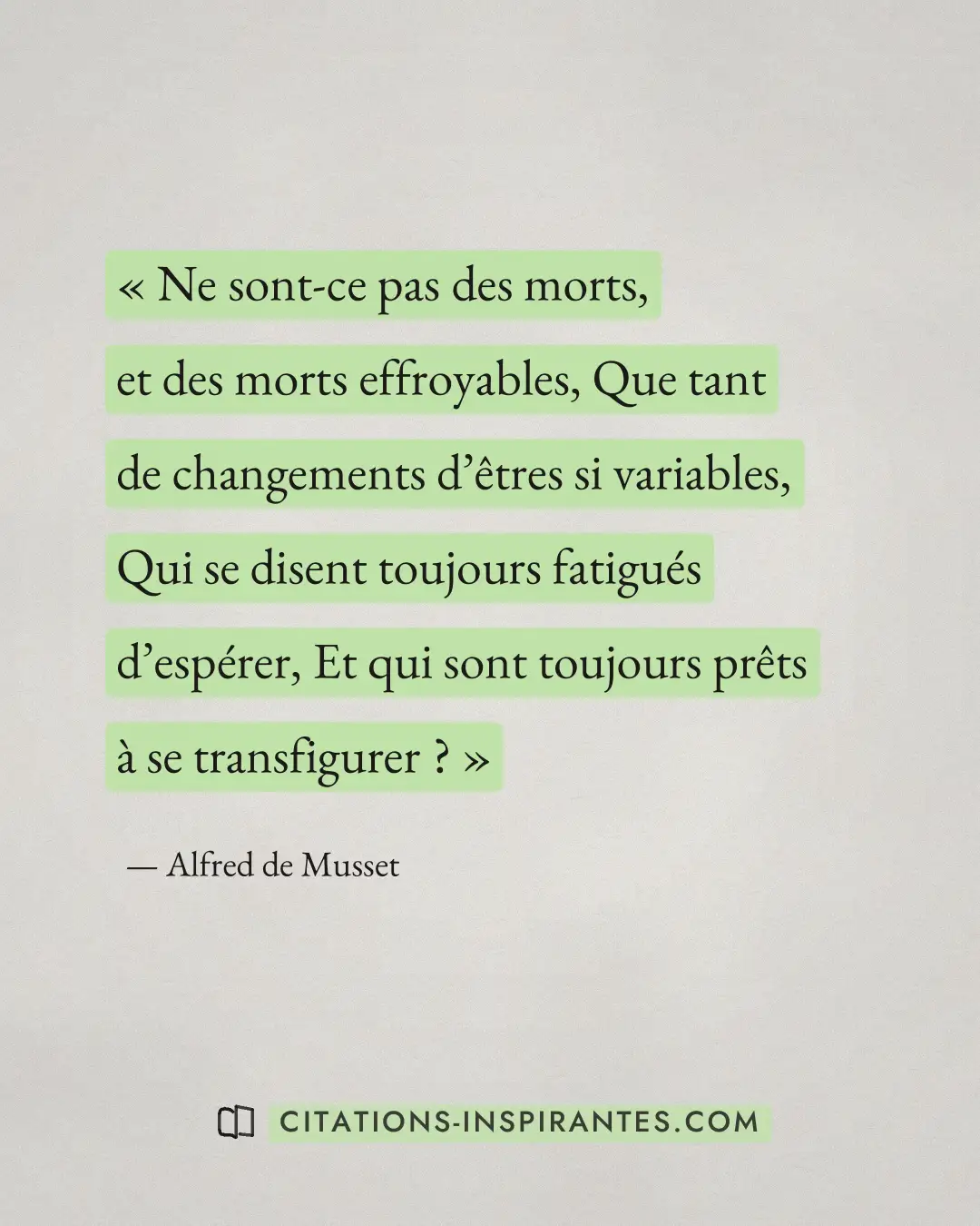 « Ne sont-ce pas des morts, et des morts effroyables, Que tant de changements d’êtres si variables, Qui se disen... » — Alfred de Musset