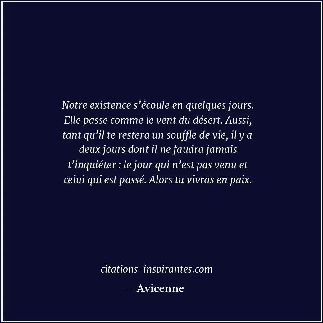 Notre existence s’écoule en quelques jours. Elle passe comme le vent du désert.... Citation de Avicenne