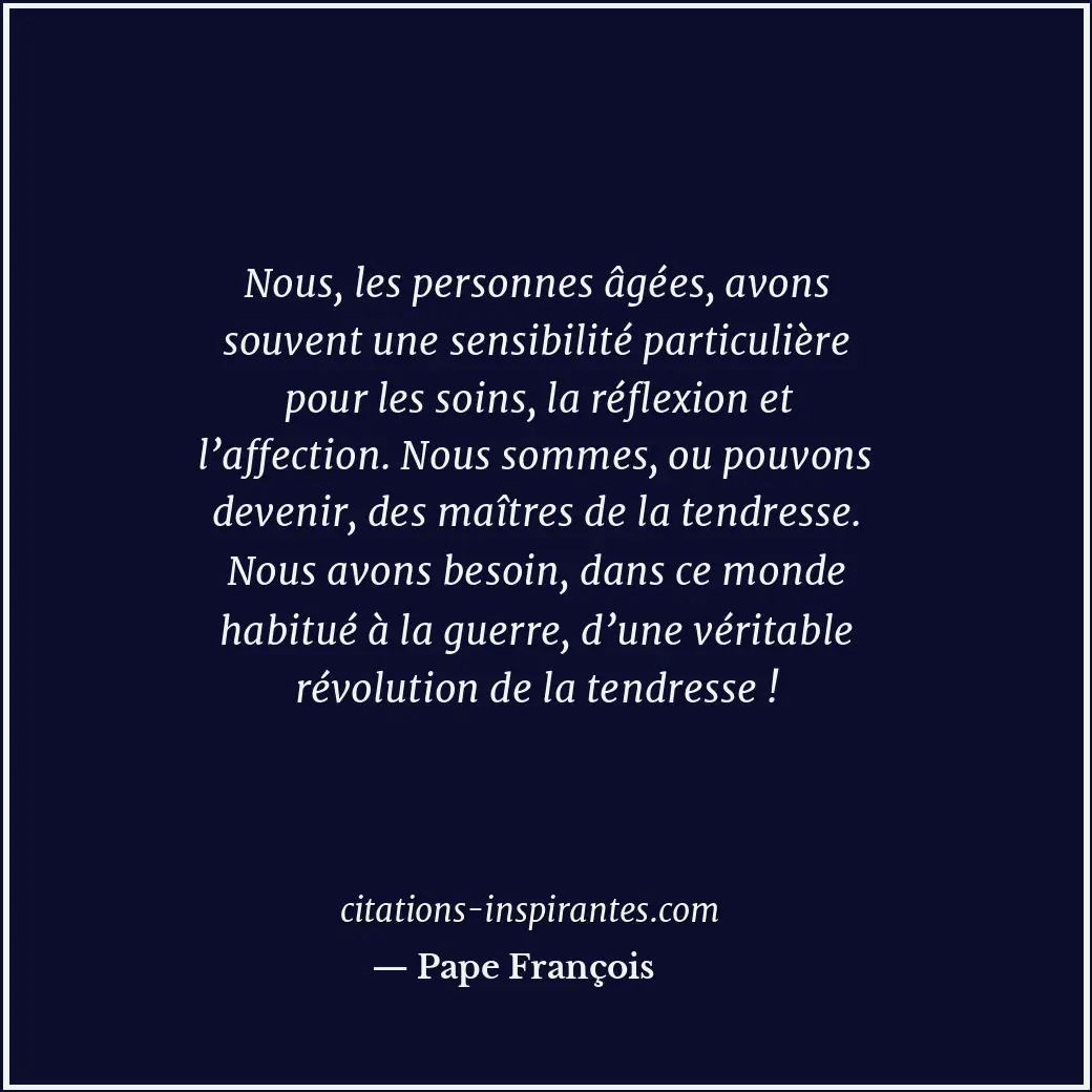 Nous, les personnes âgées, avons souvent une sensibilité particulière pour les s... Citation de Pape François