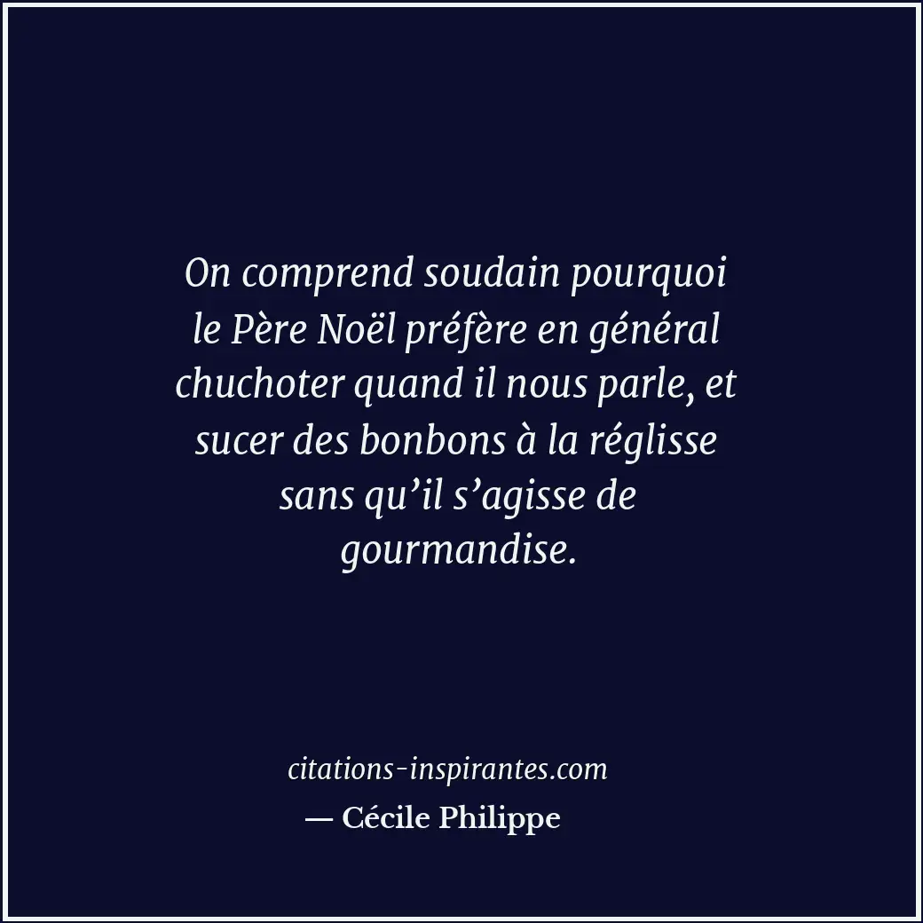 On comprend soudain pourquoi le Père Noël préfère en général chuchoter quand il... Citation de Cécile Philippe