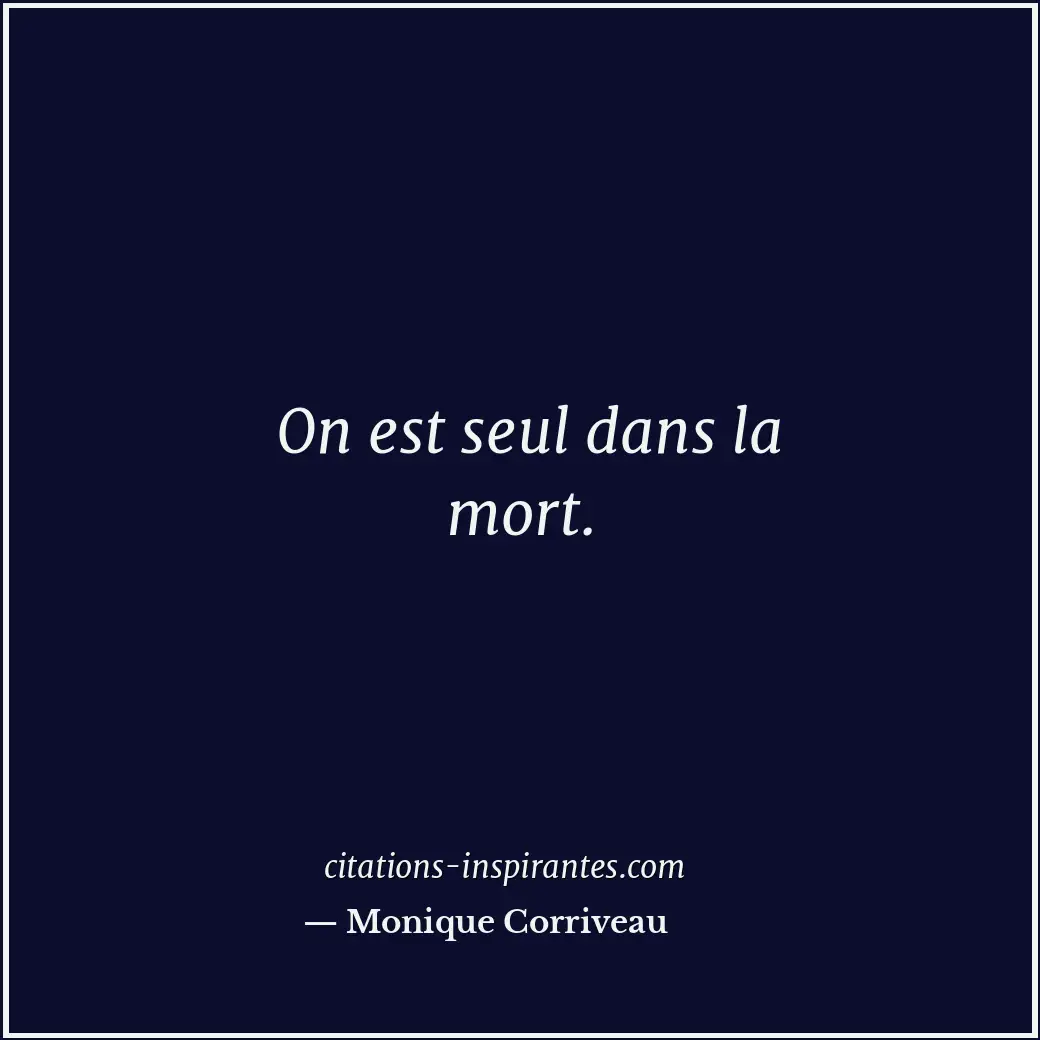 On est seul dans la mort. Citation de Monique Corriveau