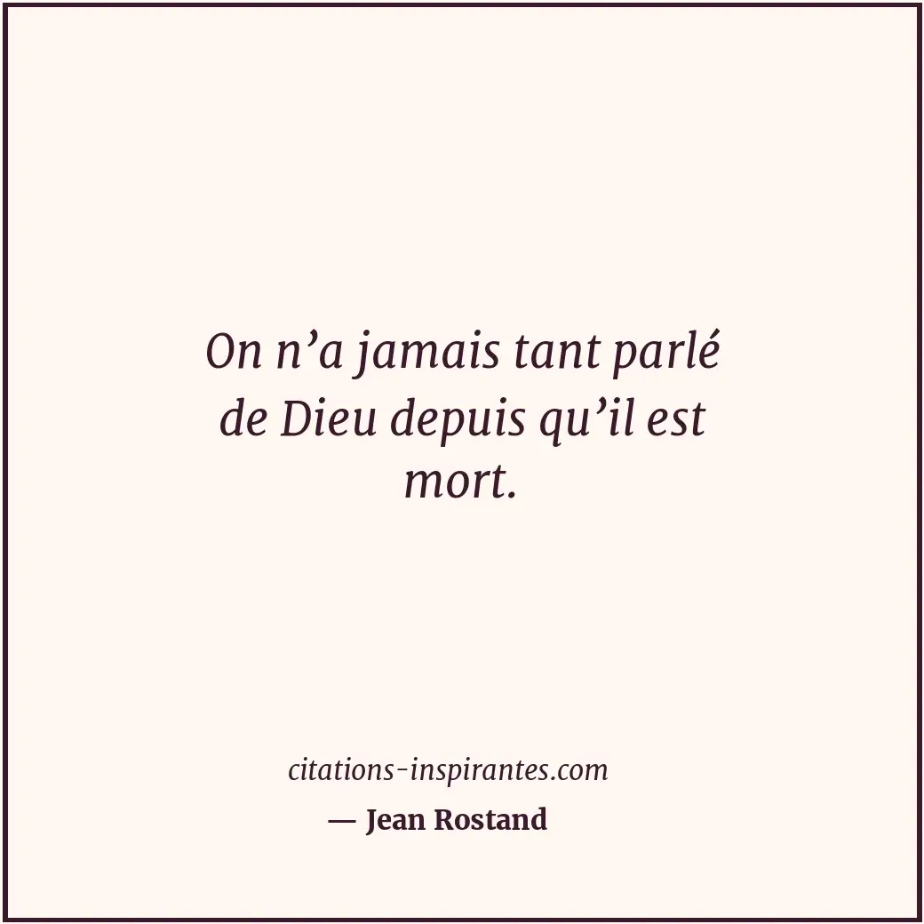 On n’a jamais tant parlé de Dieu depuis qu’il est mort. Citation de Jean Rostand