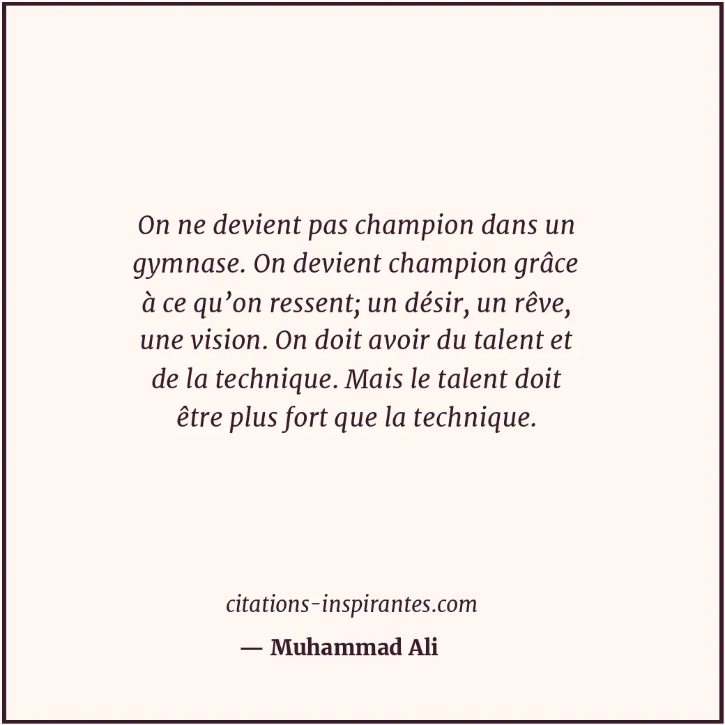 On ne devient pas champion dans un gymnase. On devient champion grâce à ce qu’on... Citation de Muhammad Ali