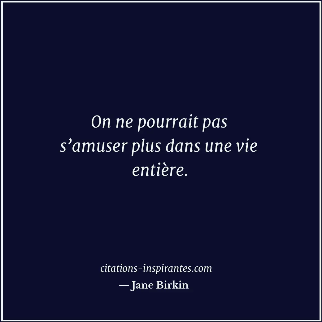 Citation de Jane Birkin