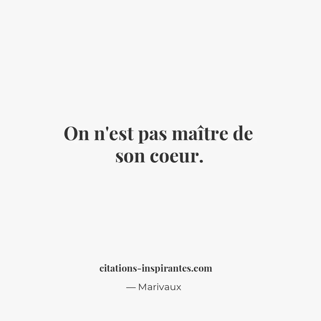 On n’est pas maître de son coeur. Citation de Marivaux
