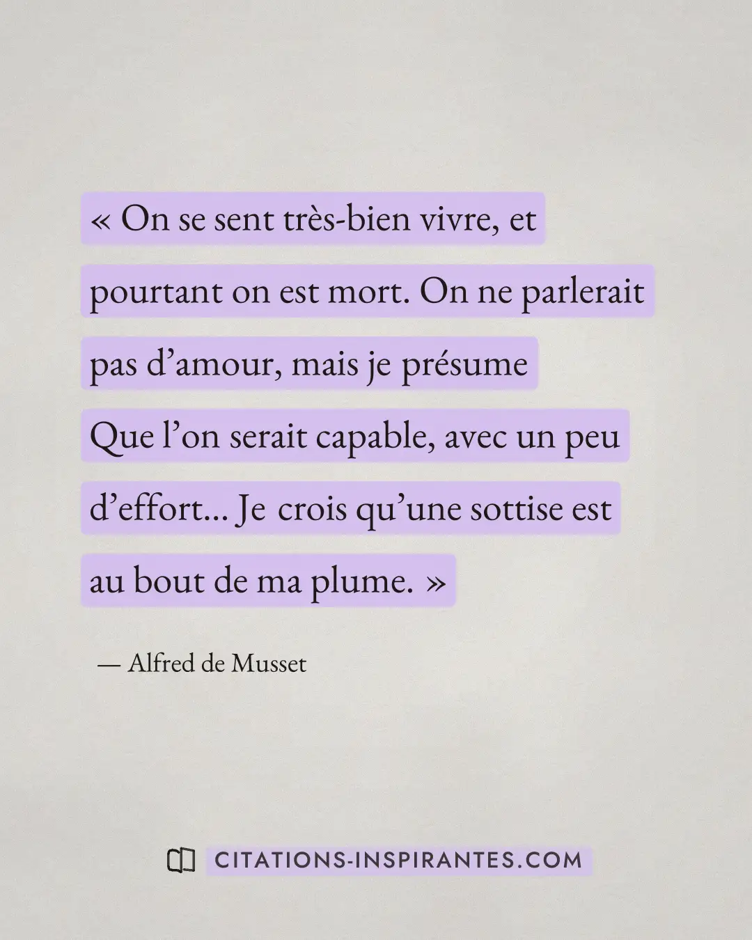 « On se sent très-bien vivre, et pourtant on est mort. On ne parlerait pas d’amour, mais je présume Que l’on ser... » — Alfred de Musset