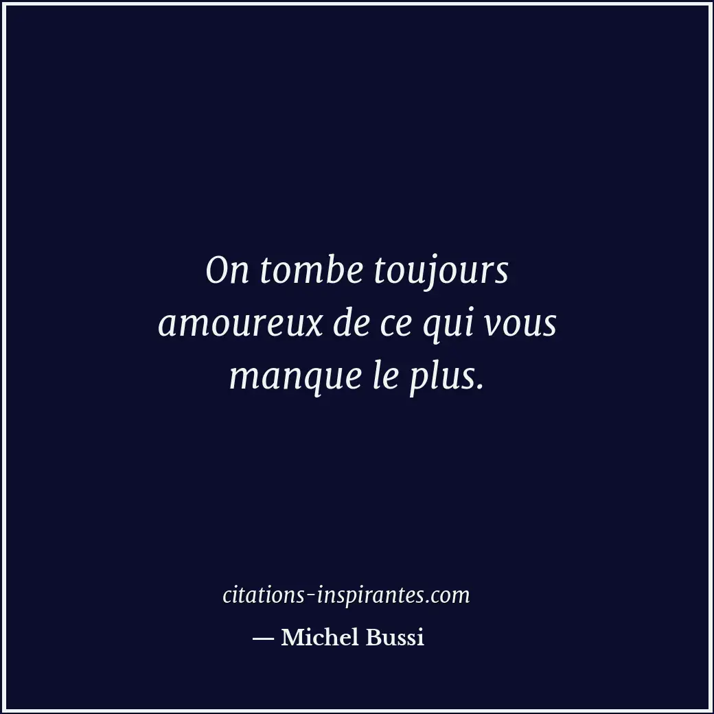 On tombe toujours amoureux de ce qui vous manque le plus. Citation de Michel Bussi