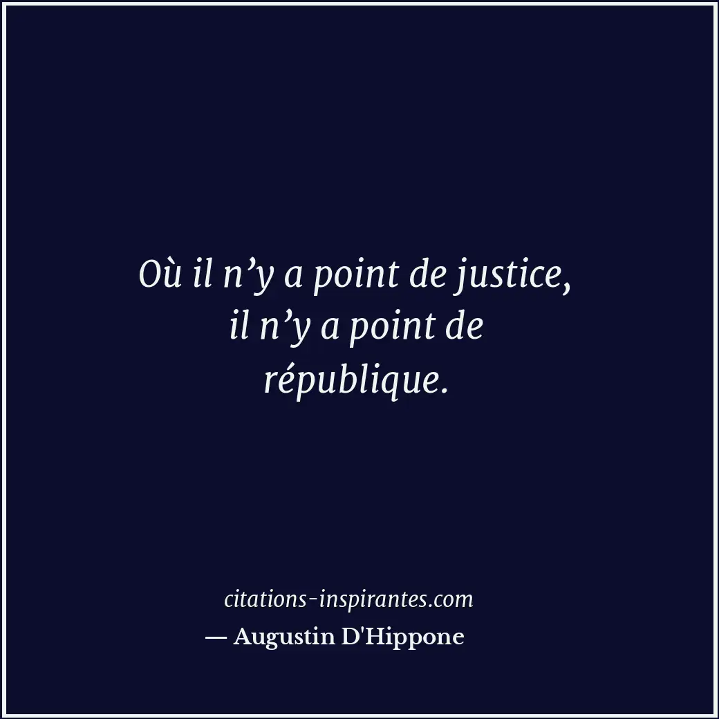 Où il n’y a point de justice, il n’y a point de république. Citation de Augustin D'Hippone