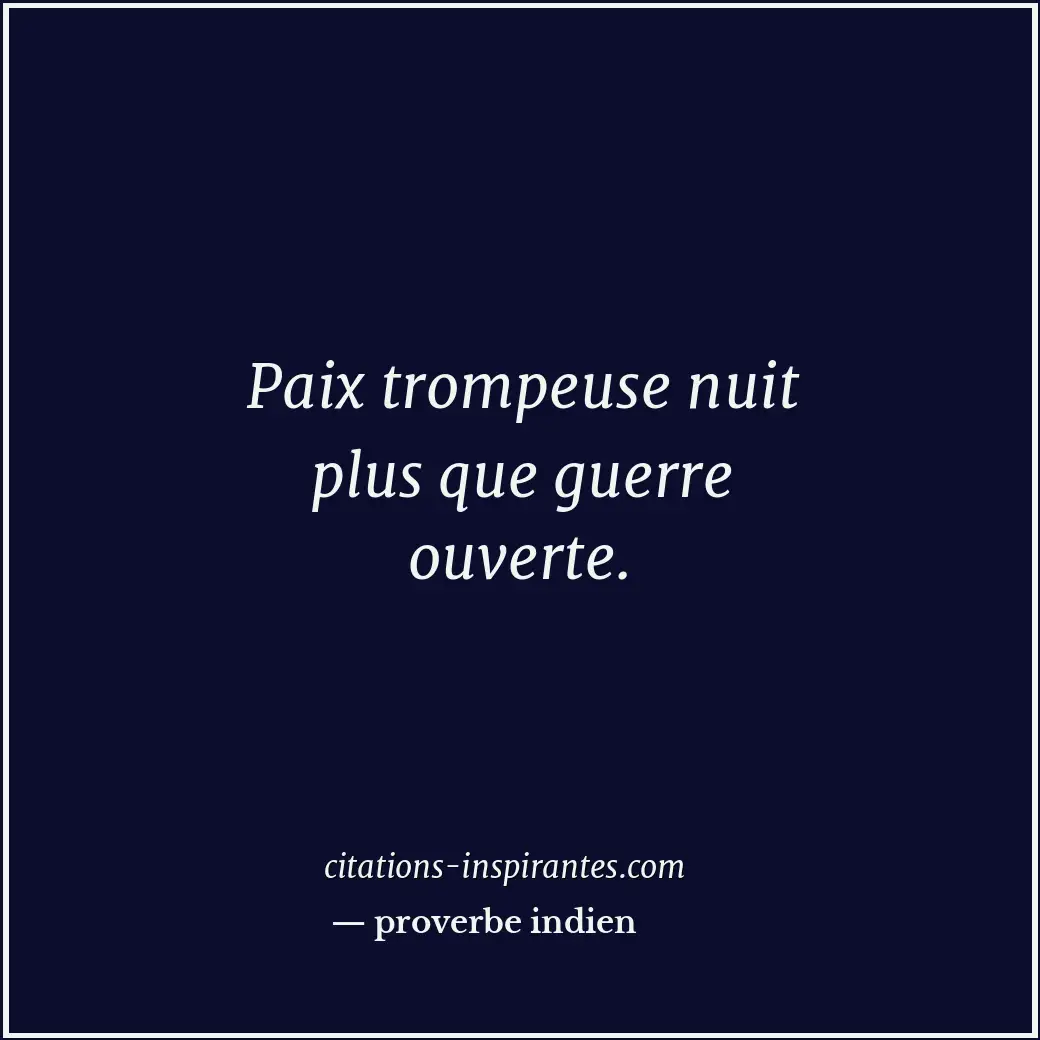 Paix trompeuse nuit plus que guerre ouverte. Citation de proverbe indien