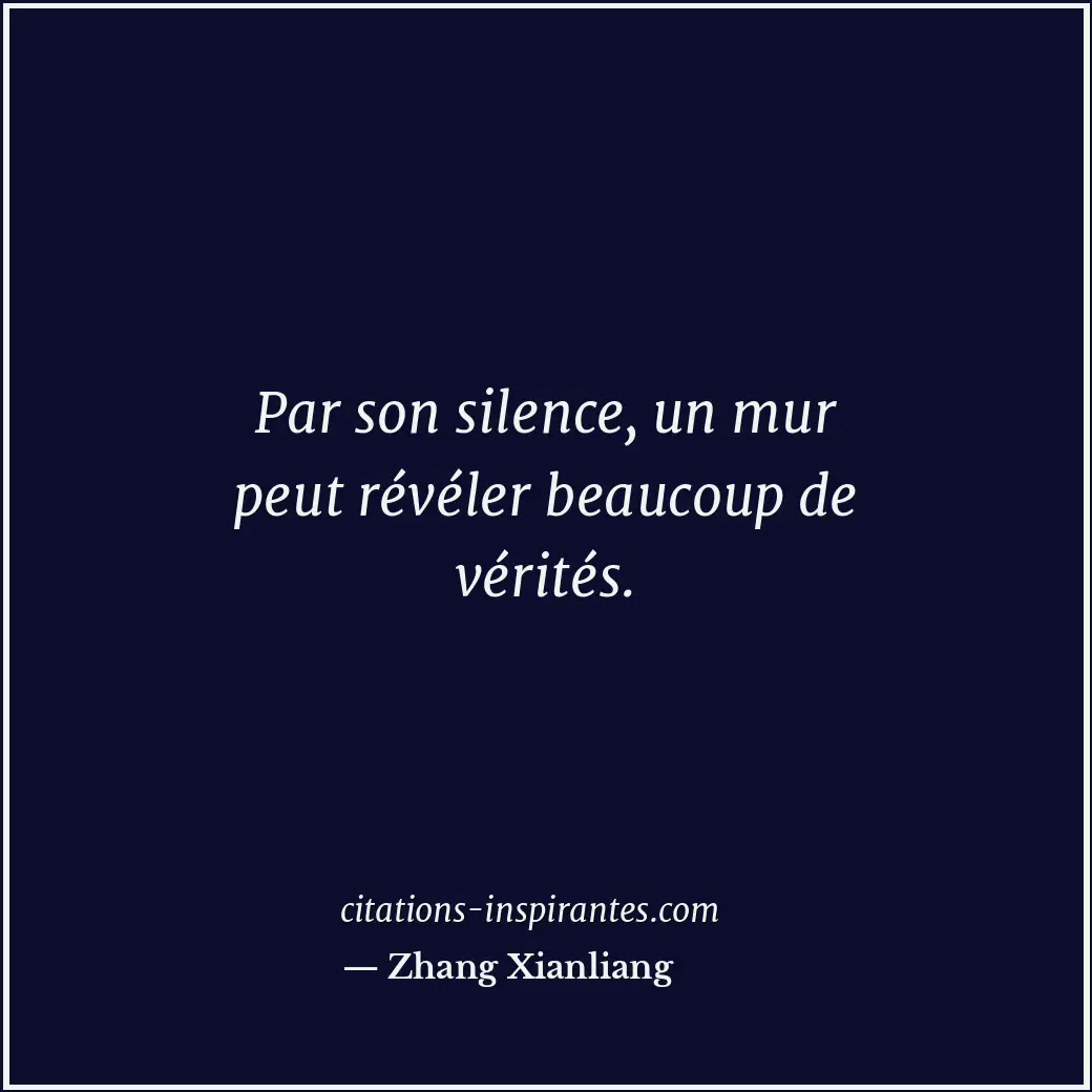 Par son silence, un mur peut révéler beaucoup de vérités. Citation de Zhang Xianliang