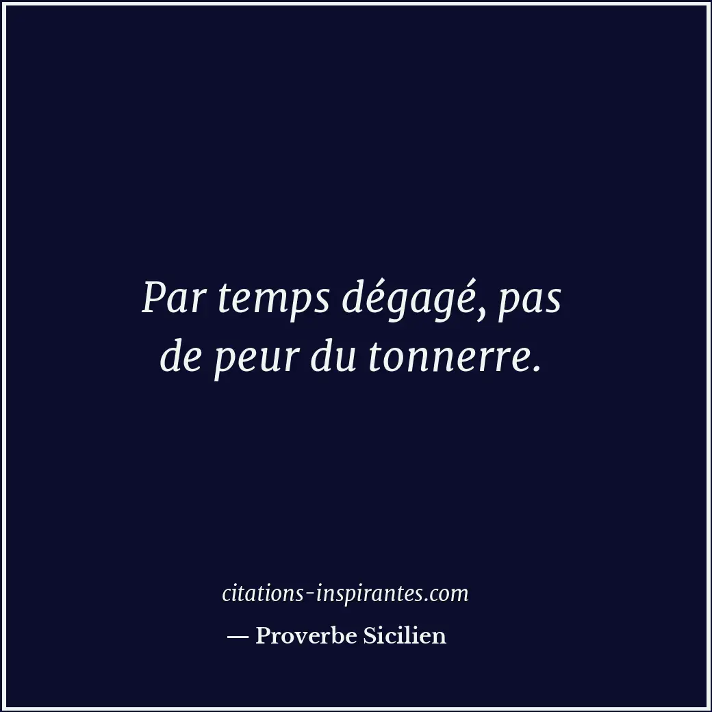 Par temps dégagé, pas de peur du tonnerre. Citation de Proverbe Sicilien