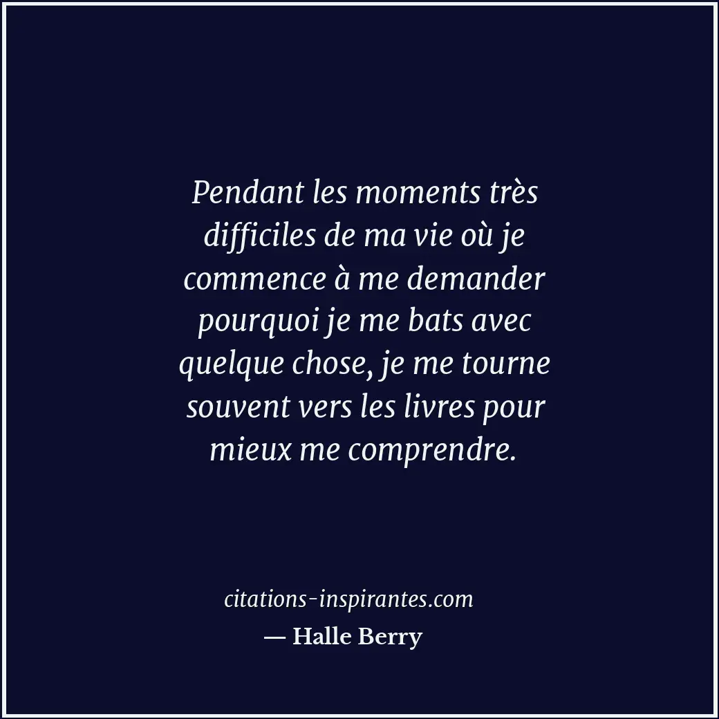 Pendant les moments très difficiles de ma vie où je commence à me demander pourq... Citation de Halle Berry