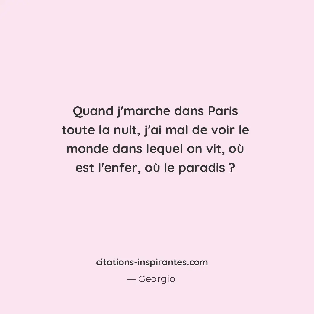 Quand j’marche dans Paris toute la nuit, j’ai mal de voir le monde dans lequel o... Citation de Georgio