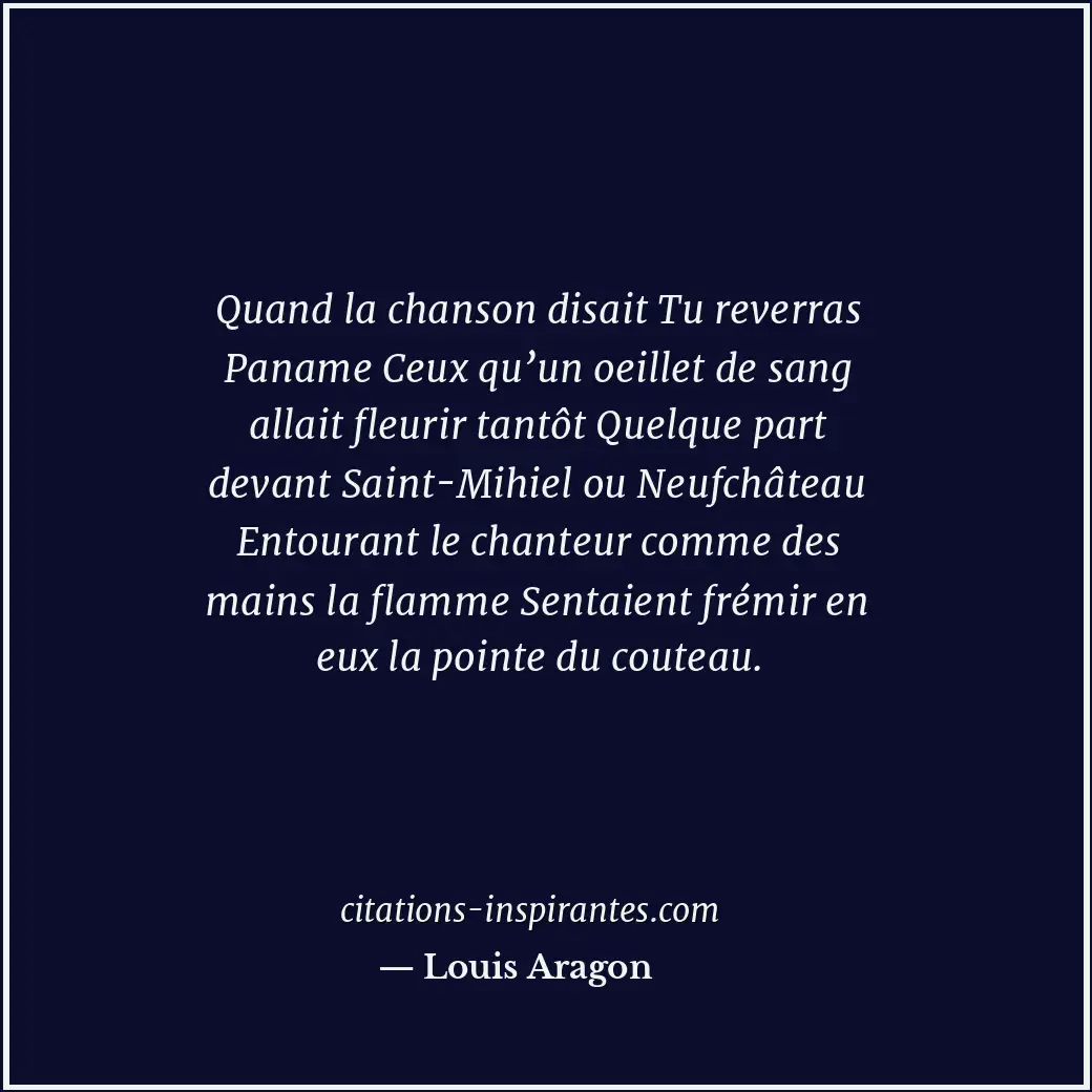 Quand la chanson disait Tu reverras Paname Ceux qu’un oeillet de sang allait fle... Citation de Louis Aragon