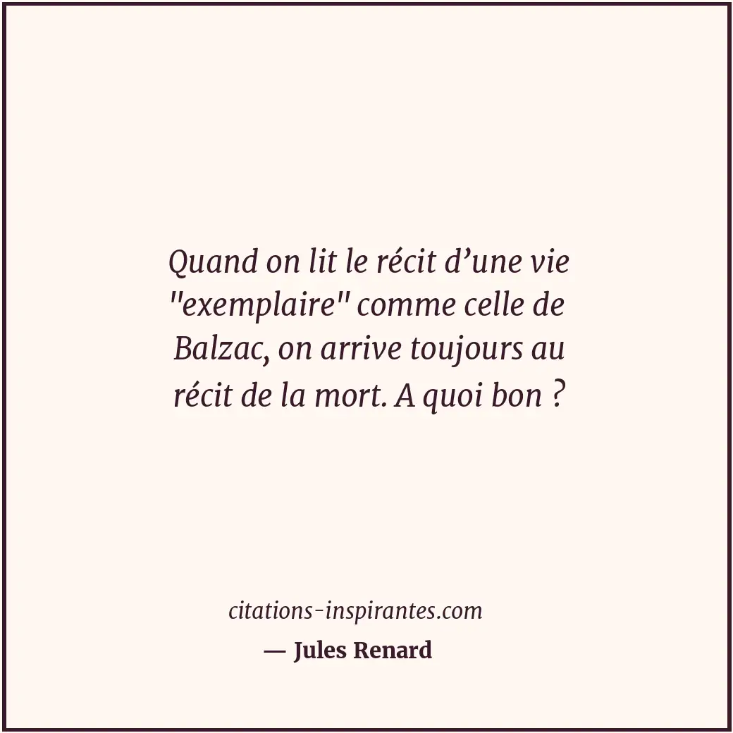 Quand on lit le récit d’une vie Citation de Jules Renard