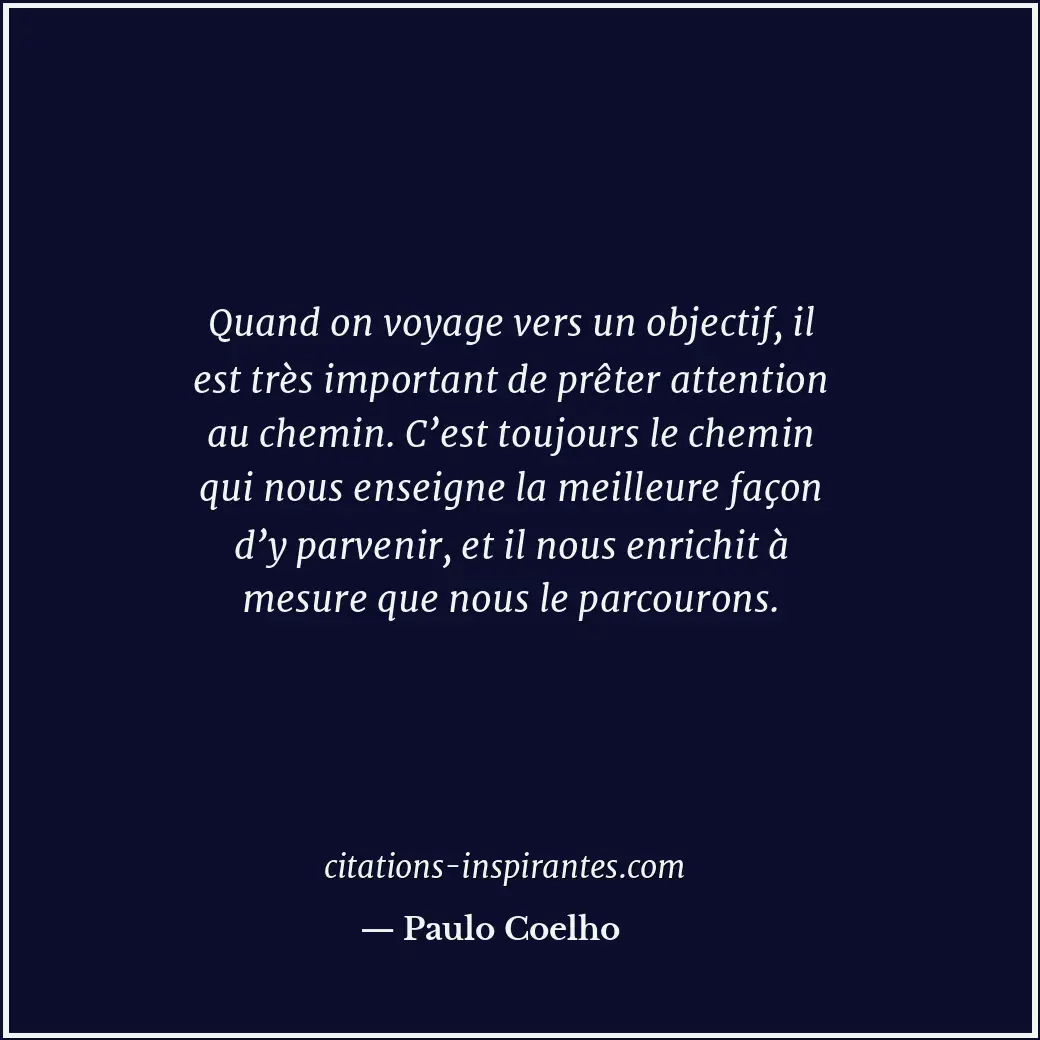 Quand on voyage vers un objectif, il est très important de prêter attention au c... Citation de Paulo Coelho