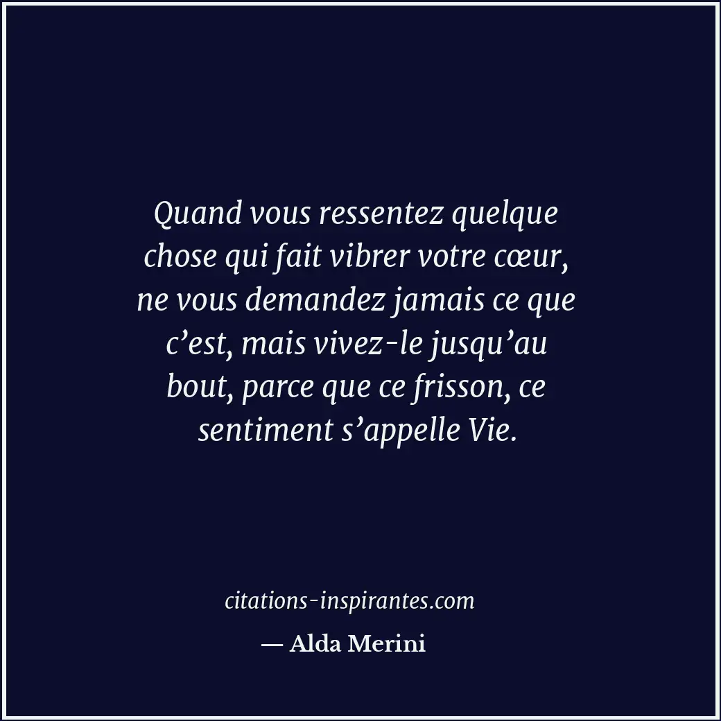 Quand vous ressentez quelque chose qui fait vibrer votre cœur, ne vous demandez... Citation de Alda Merini