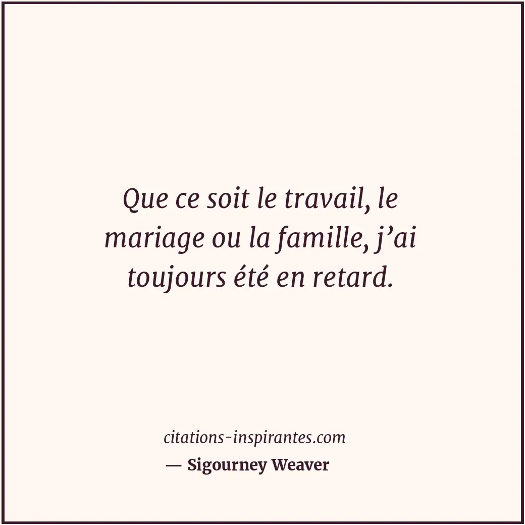 Citation de Sigourney Weaver