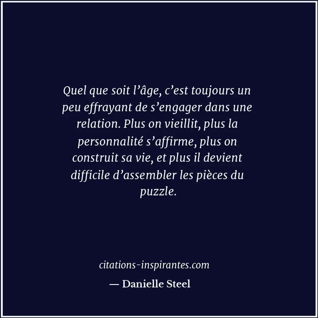 Quel que soit l’âge, c’est toujours un peu effrayant de s’engager dans une relat... Citation de Danielle Steel