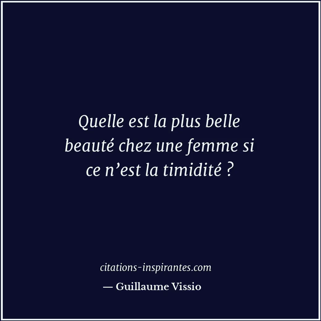 Quelle est la plus belle beauté chez une femme si ce n’est la timidité ? Citation de Guillaume Vissio
