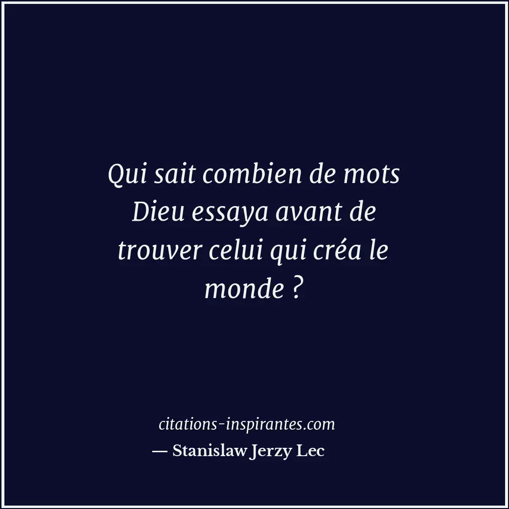 Qui sait combien de mots Dieu essaya avant de trouver celui qui créa le monde ? Citation de Stanislaw Jerzy Lec