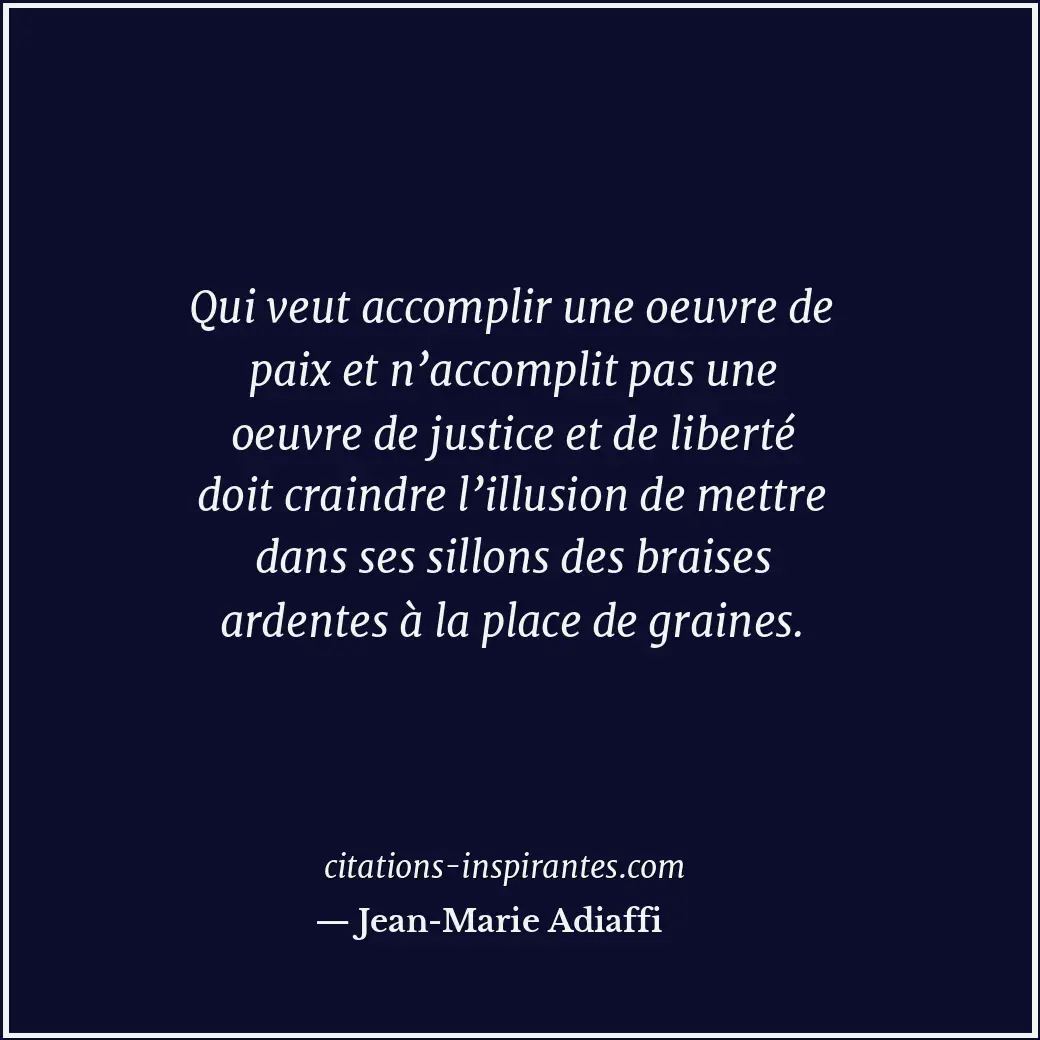 Qui veut accomplir une oeuvre de paix et n’accomplit pas une oeuvre de justice e... Citation de Jean-Marie Adiaffi