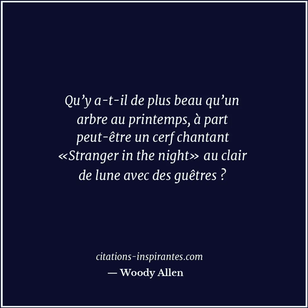 Qu’y a-t-il de plus beau qu’un arbre au printemps, à part peut-être un cerf chan... Citation de Woody Allen