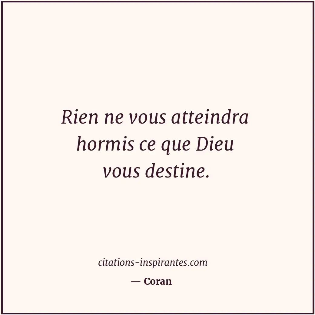 Rien ne vous atteindra hormis ce que Dieu vous destine. Citation de Coran