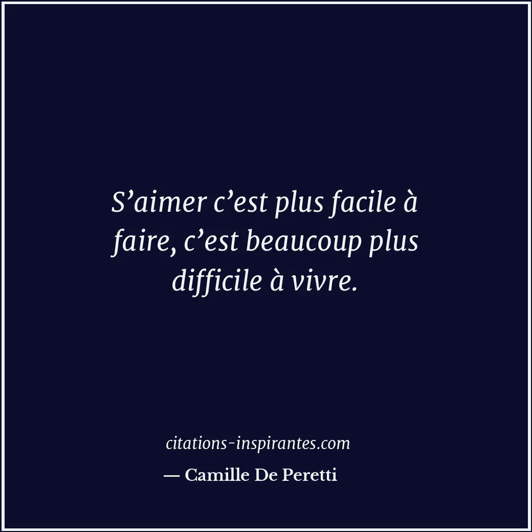 S’aimer c’est plus facile à faire, c’est beaucoup plus difficile à vivre. Citation de Camille De Peretti