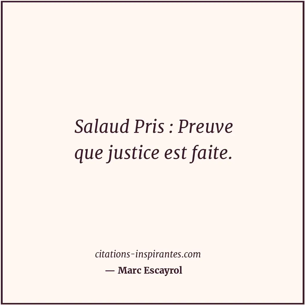 Salaud Pris : Preuve que justice est faite. Citation de Marc Escayrol
