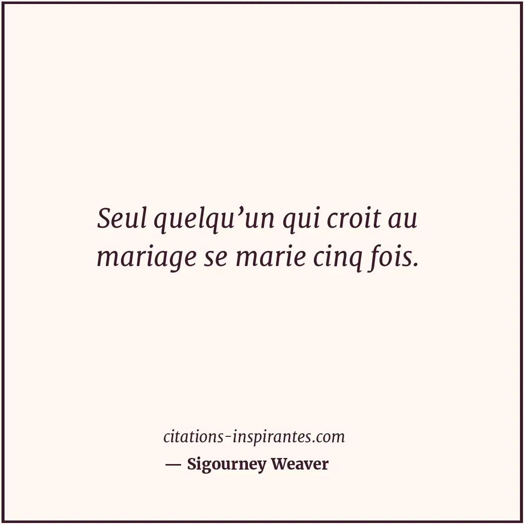 Citation de Sigourney Weaver