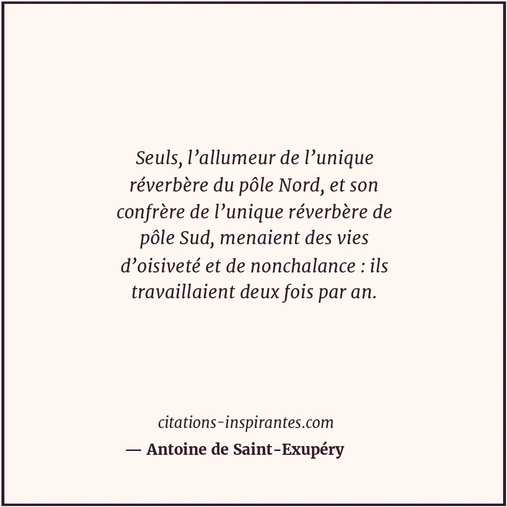 Seuls, l’allumeur de l’unique réverbère du pôle Nord, et son confrère de l’uniqu... Citation de Antoine de Saint-Exupéry