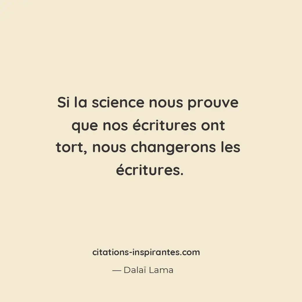 Si la science nous prouve que nos écritures ont tort, nous changerons les écritu... Citation de Dalaï Lama