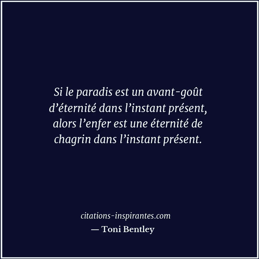 Si le paradis est un avant-goût d’éternité dans l’instant présent, alors l’enfer... Citation de Toni Bentley