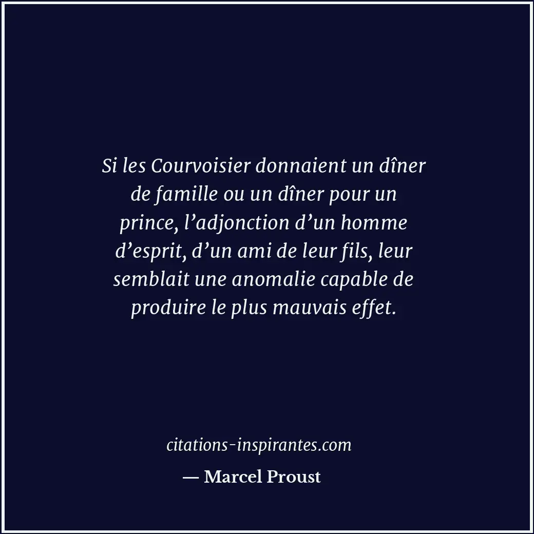 Si les Courvoisier donnaient un dîner de famille ou un dîner pour un prince, l’a... Citation de Marcel Proust