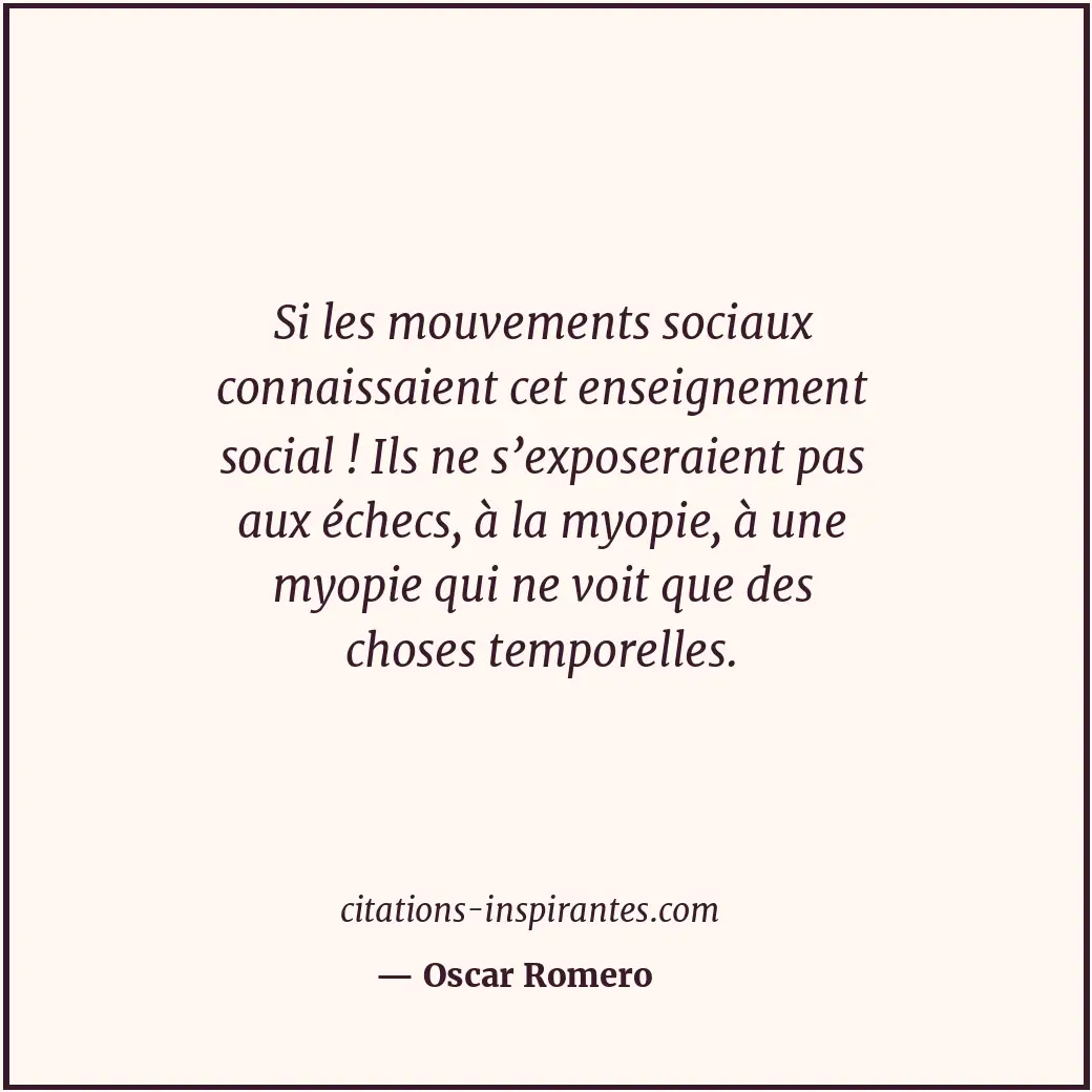 Si les mouvements sociaux connaissaient cet enseignement social ! Ils ne s’expos... Citation de Oscar Romero